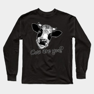 Cow Are You? Long Sleeve T-Shirt